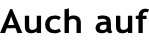 Auch auf