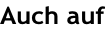 Auch auf